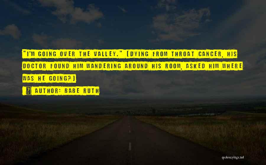 Dying Cancer Quotes By Babe Ruth