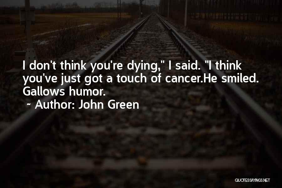 Dying Cancer Quotes By John Green