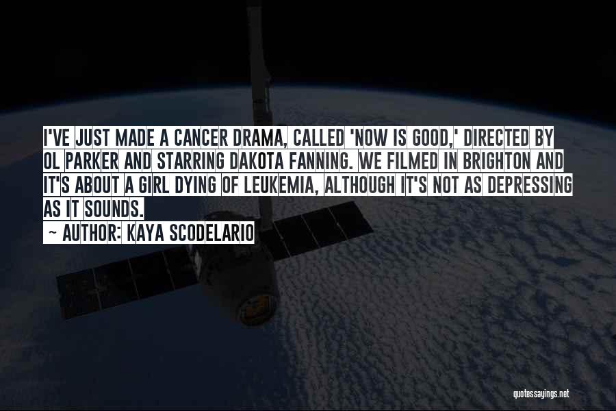 Dying Cancer Quotes By Kaya Scodelario