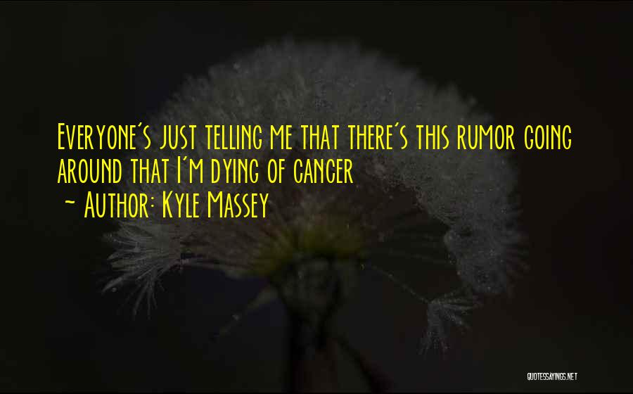 Dying Cancer Quotes By Kyle Massey