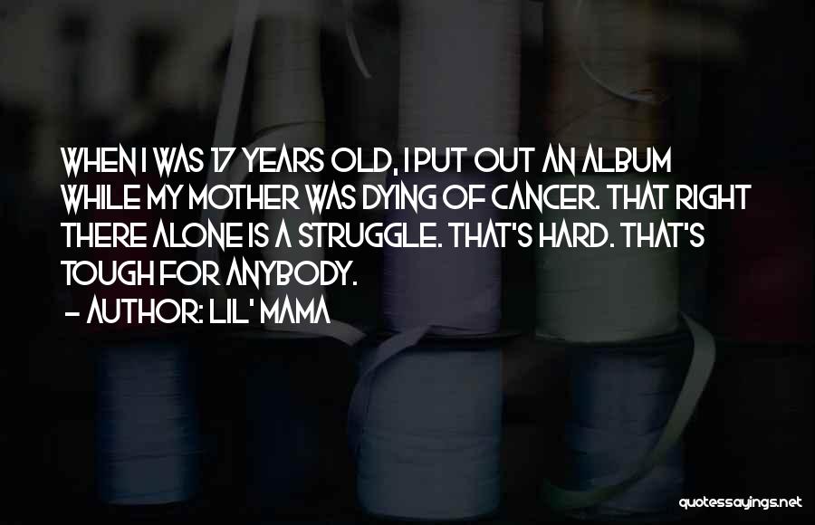 Dying Cancer Quotes By Lil' Mama