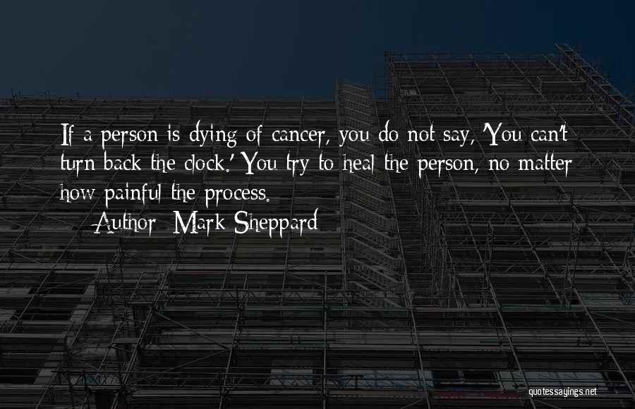 Dying Cancer Quotes By Mark Sheppard