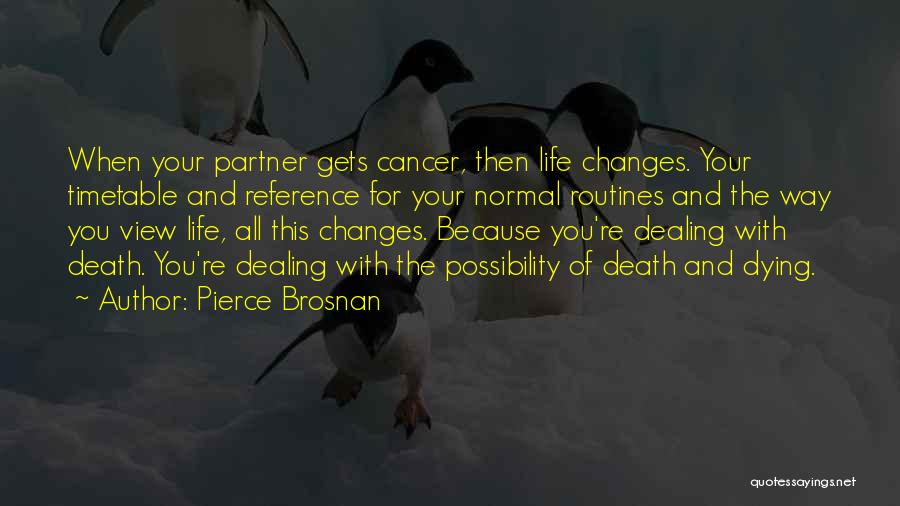Dying Cancer Quotes By Pierce Brosnan