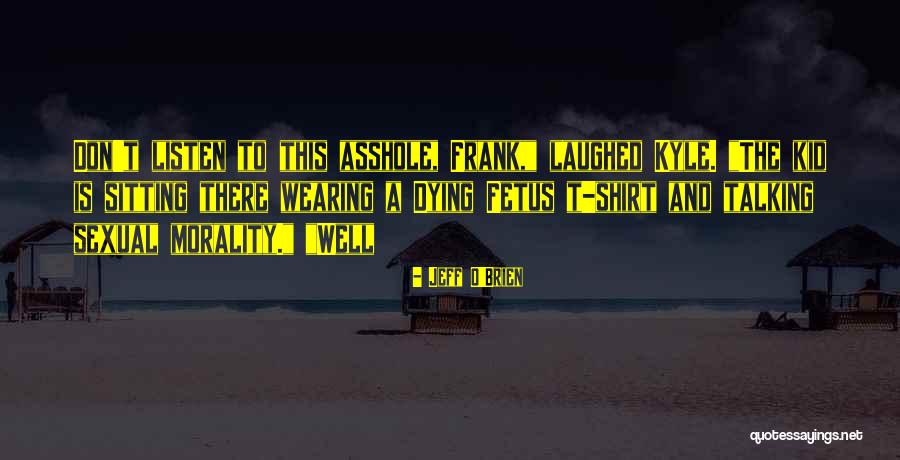Dying Fetus Quotes By Jeff O'Brien Dying Fetus Quotes By Jeff O'Brien