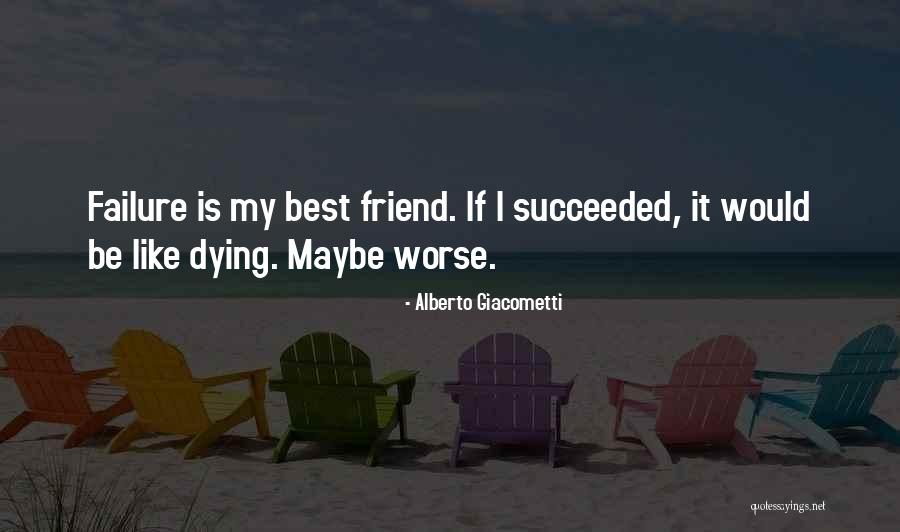 Dying For A Friend Quotes By Alberto Giacometti