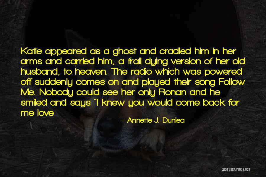 Dying For Love Quotes By Annette J. Dunlea Dying For Love Quotes By Annette J. Dunlea