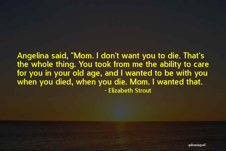 Dying For Love Quotes By Elizabeth Strout Dying For Love Quotes By Elizabeth Strout