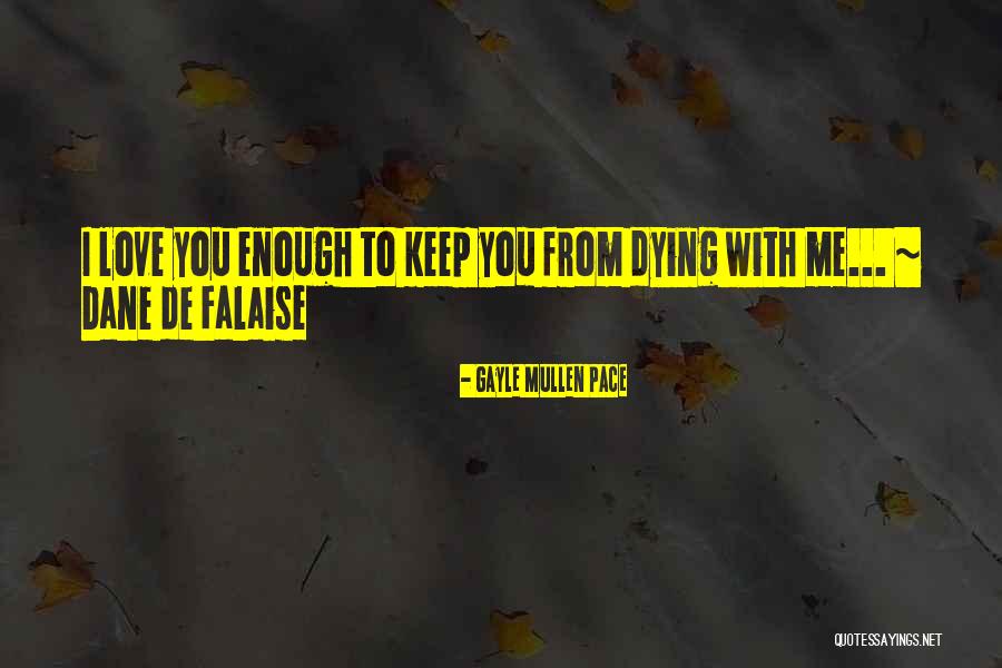 Dying For U Quotes By Gayle Mullen Pace Dying For U Quotes By Gayle Mullen Pace