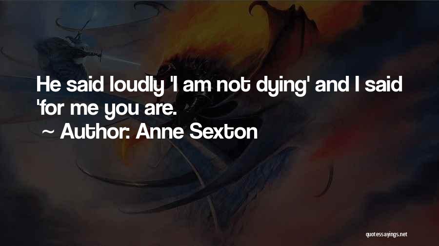 Dying For You Quotes By Anne Sexton