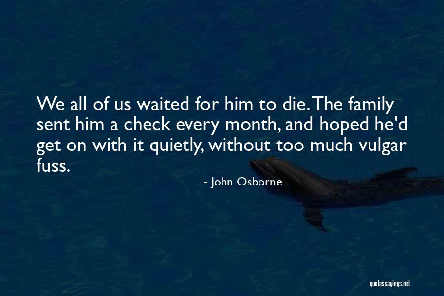 Dying For Your Family Quotes By John Osborne