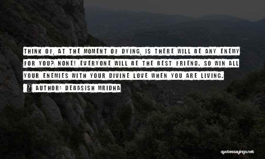 Dying For Your Love Quotes By Debasish Mridha