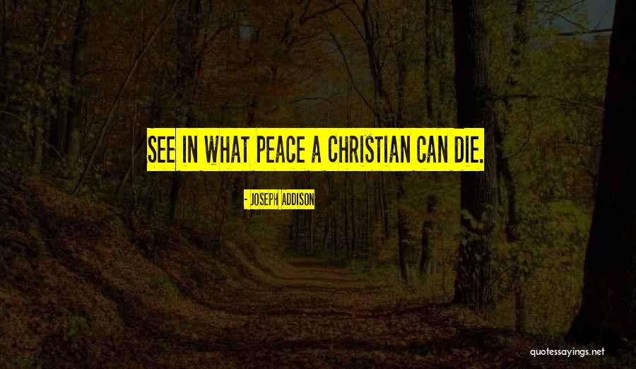 Dying In Peace Quotes By Joseph Addison Dying In Peace Quotes By Joseph Addison