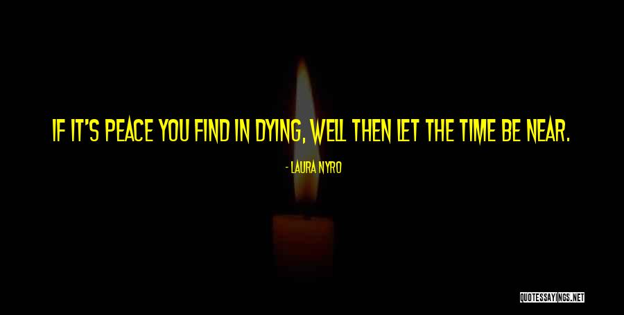 Dying In Peace Quotes By Laura Nyro Dying In Peace Quotes By Laura Nyro