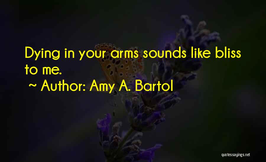 Dying In Your Arms Quotes By Amy A. Bartol