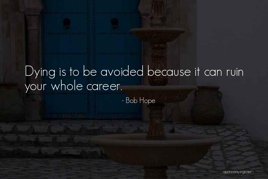 Dying It Careers Quotes By Bob Hope Dying It Careers Quotes By Bob Hope