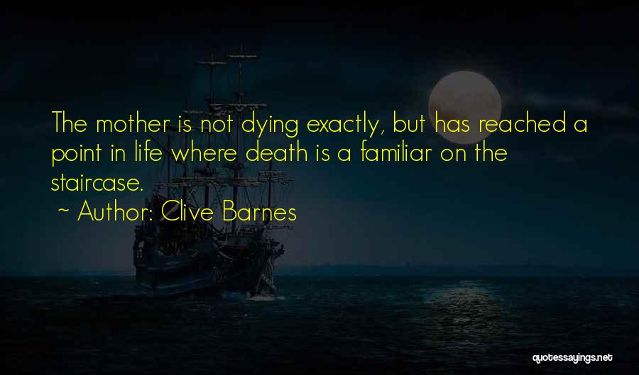 Dying Mother Quotes By Clive Barnes