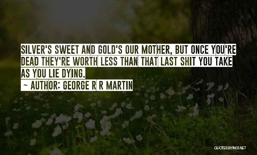 Dying Mother Quotes By George R R Martin