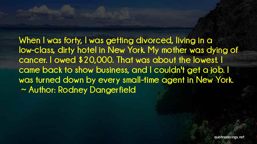 Dying Mother Quotes By Rodney Dangerfield