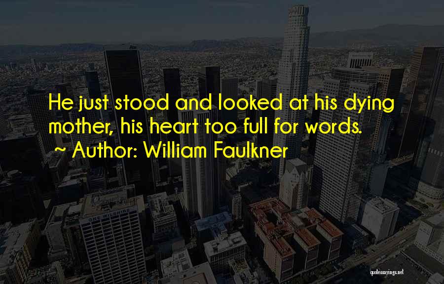 Dying Mother Quotes By William Faulkner