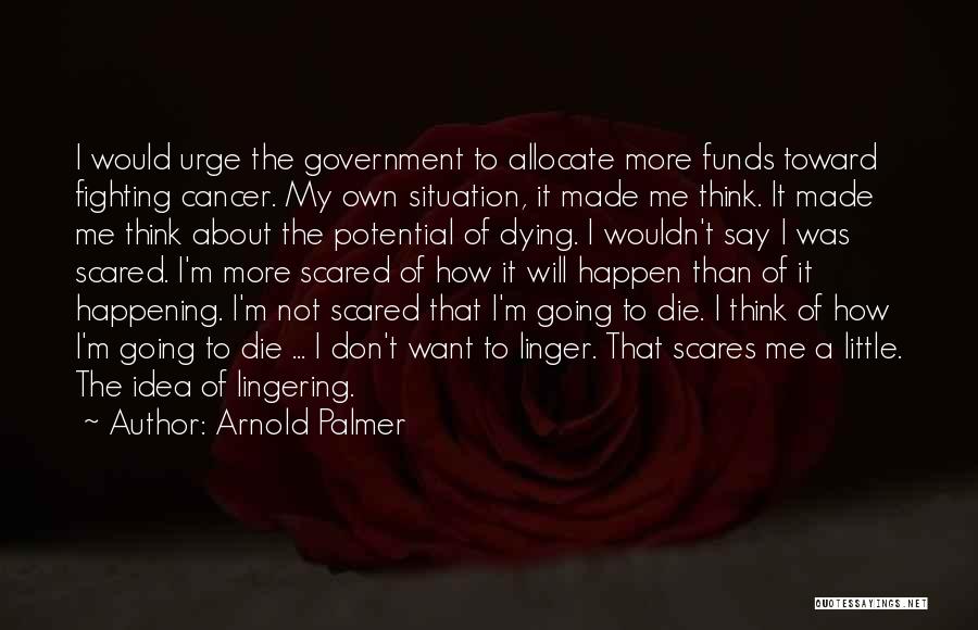 Dying Of Cancer Quotes By Arnold Palmer