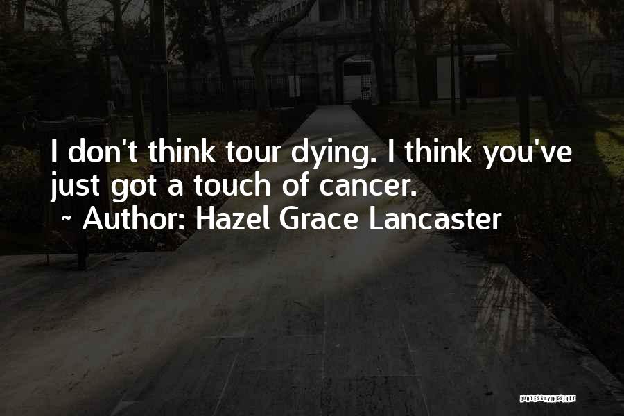Dying Of Cancer Quotes By Hazel Grace Lancaster