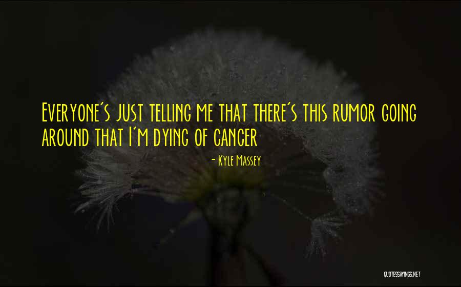 Dying Of Cancer Quotes By Kyle Massey