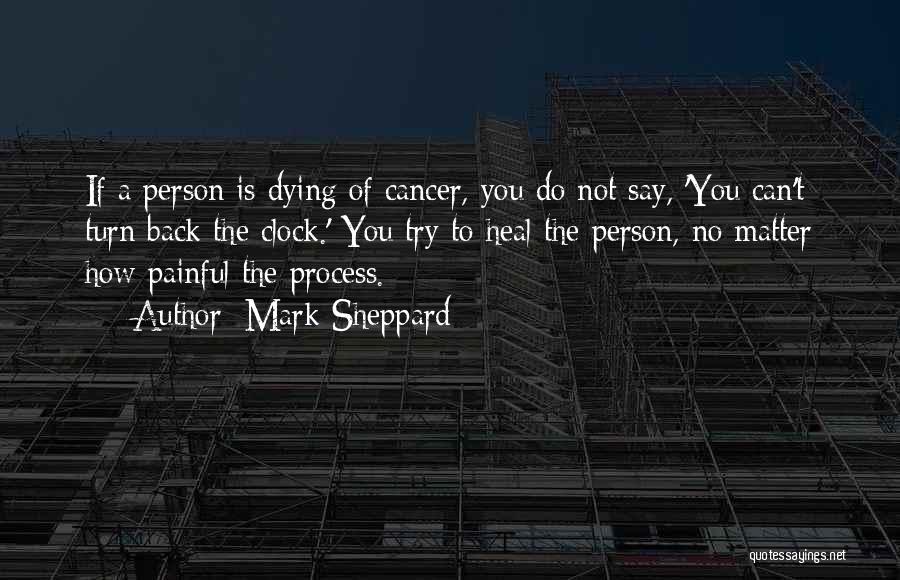 Dying Of Cancer Quotes By Mark Sheppard