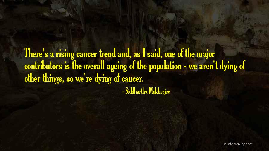 Dying Of Cancer Quotes By Siddhartha Mukherjee