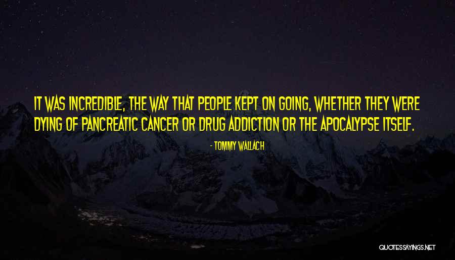 Dying Of Cancer Quotes By Tommy Wallach