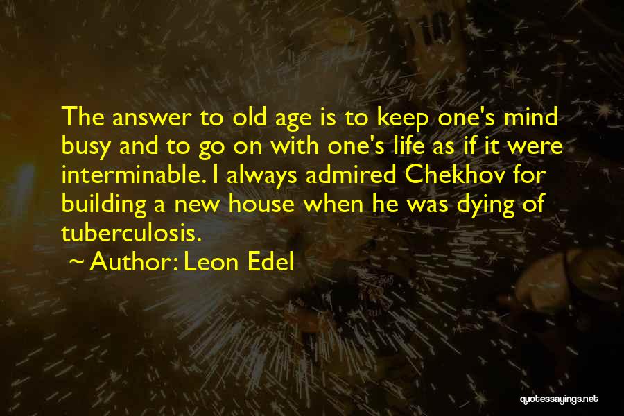 Dying Of Old Age Quotes By Leon Edel