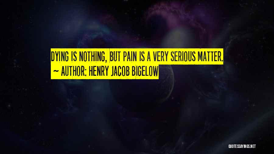 Dying Quotes By Henry Jacob Bigelow