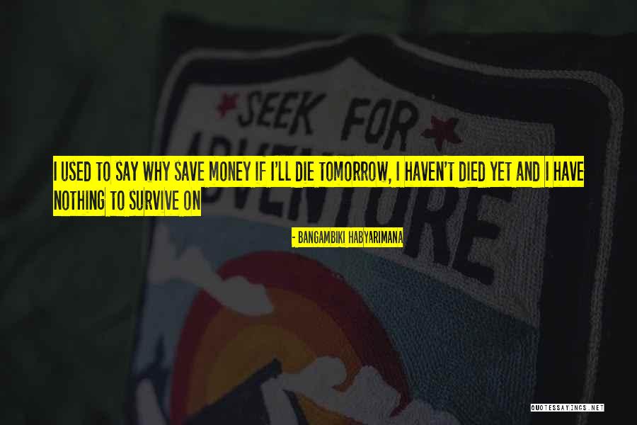 Dying Quotes Quotes By Bangambiki Habyarimana Dying Quotes Quotes By Bangambiki Habyarimana