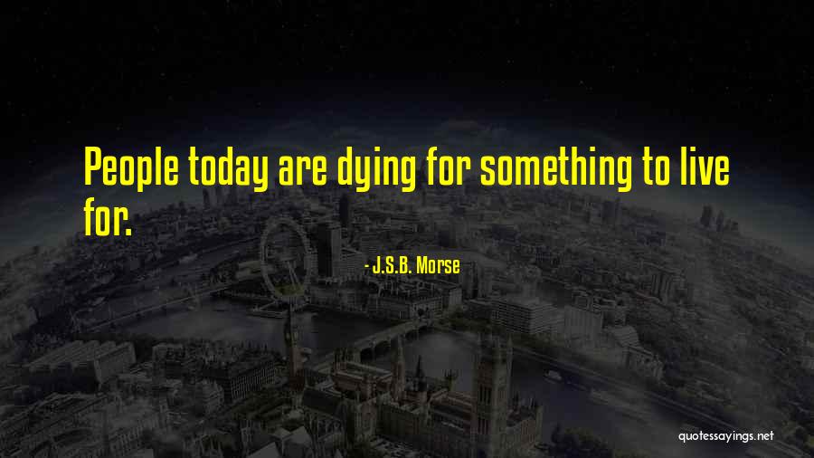 Dying Quotes Quotes By J.S.B. Morse Dying Quotes Quotes By J.S.B. Morse