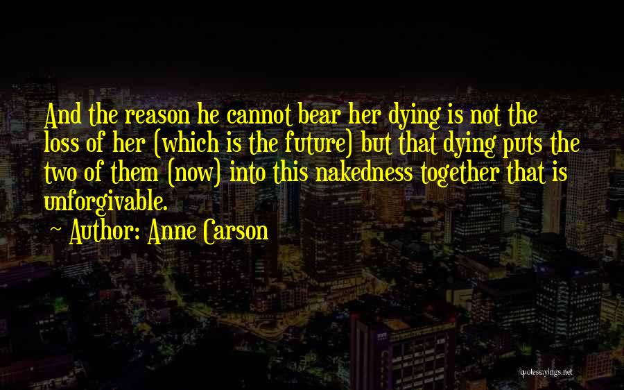 Dying Relationships Quotes By Anne Carson