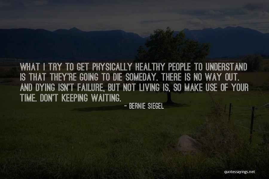 Dying Someday Quotes By Bernie Siegel Dying Someday Quotes By Bernie Siegel