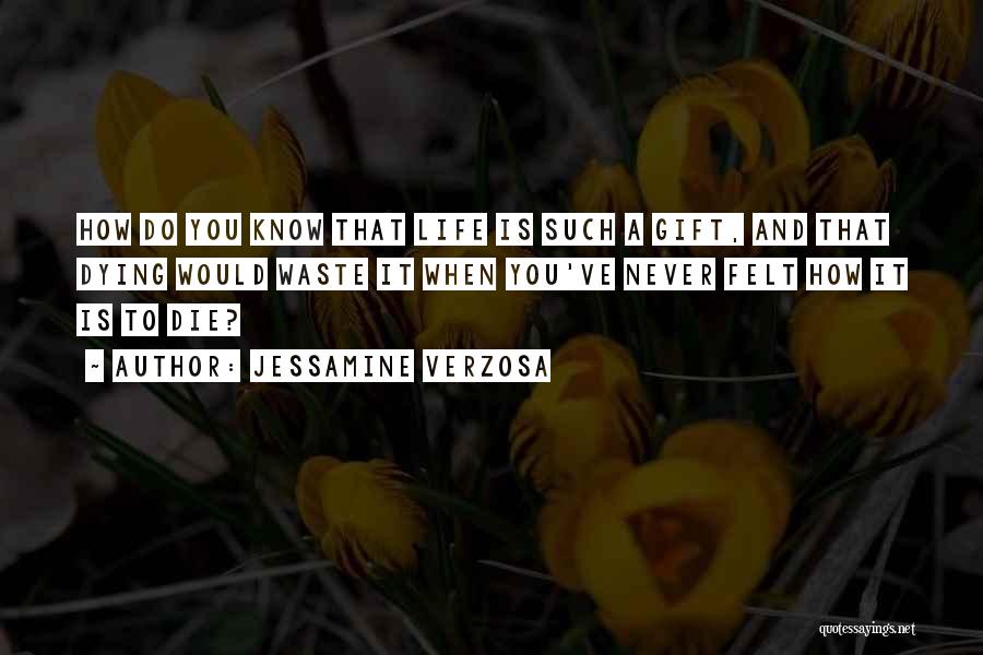 Dying To Know You Quotes By Jessamine Verzosa