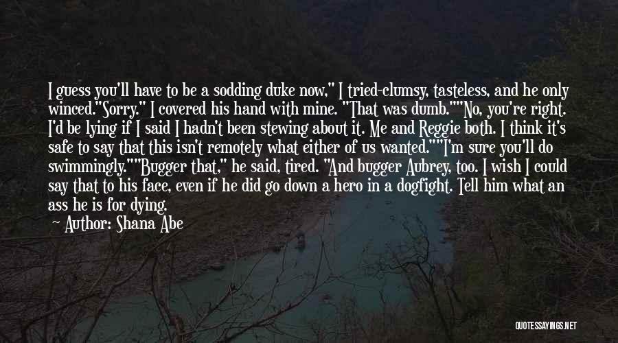 Dying To Know You Quotes By Shana Abe