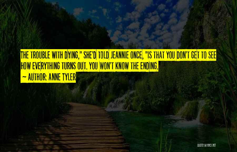 Dying To See You Quotes By Anne Tyler