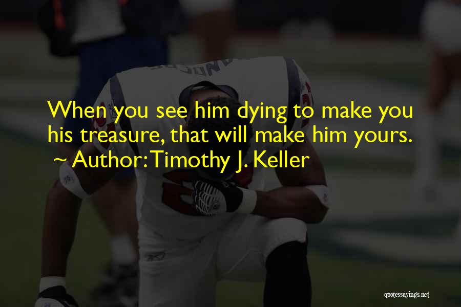 Dying To See You Quotes By Timothy J. Keller