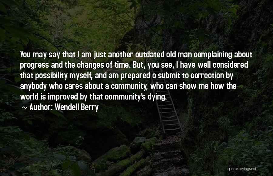 Dying To See You Quotes By Wendell Berry