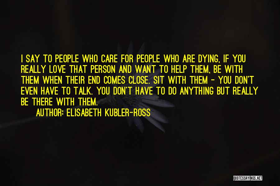 Dying To Talk To You Quotes By Elisabeth Kubler-Ross