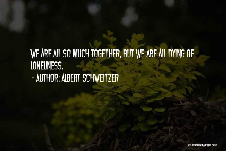 Dying Together Quotes By Albert Schweitzer