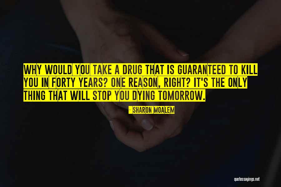 Dying Tomorrow Quotes By Sharon Moalem Dying Tomorrow Quotes By Sharon Moalem