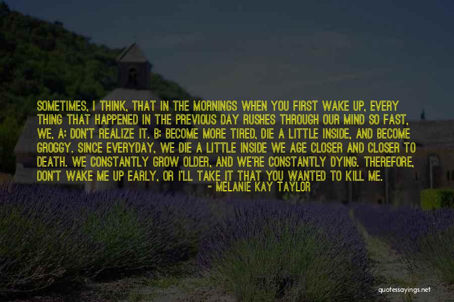 Dying Too Early Quotes By Melanie Kay Taylor