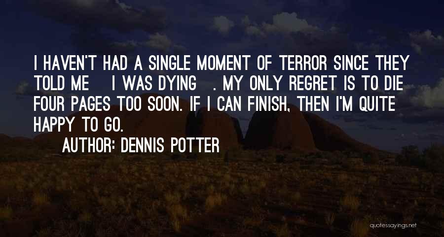 Dying Too Soon Quotes By Dennis Potter