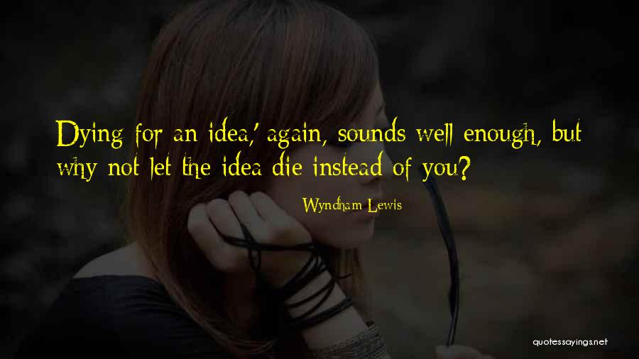 Dying Well Quotes By Wyndham Lewis Dying Well Quotes By Wyndham Lewis