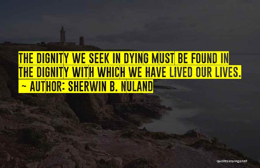 Dying With Dignity Quotes By Sherwin B. Nuland