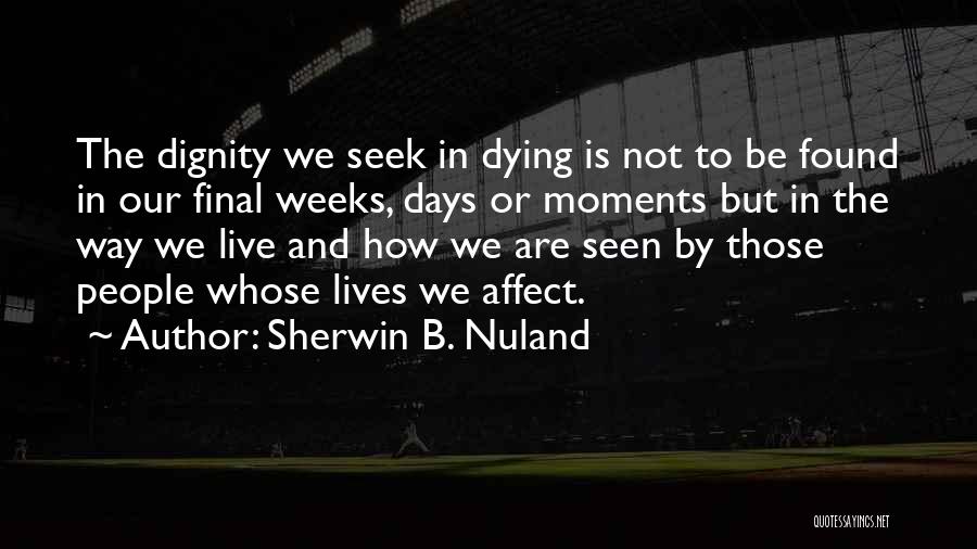 Dying With Dignity Quotes By Sherwin B. Nuland