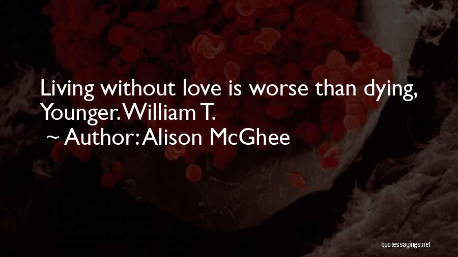 Dying Without Love Quotes By Alison McGhee