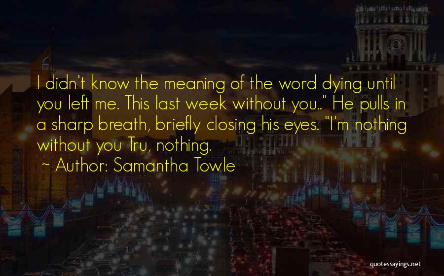 Dying Without You Quotes By Samantha Towle